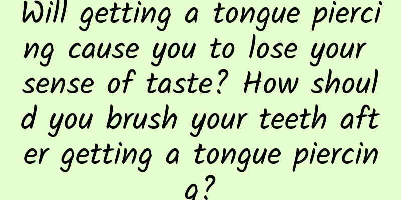 Will getting a tongue piercing cause you to lose your sense of taste? How should you brush your teeth after getting a tongue piercing?