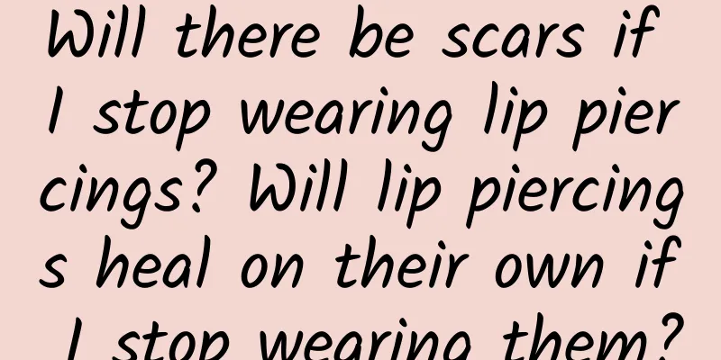 Will there be scars if I stop wearing lip piercings? Will lip piercings heal on their own if I stop wearing them?