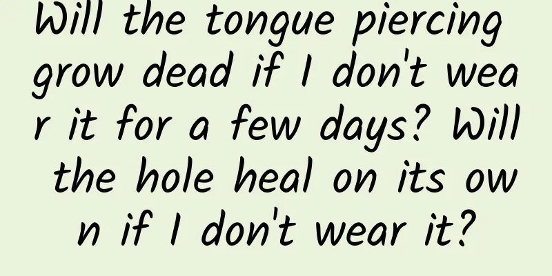 Will the tongue piercing grow dead if I don't wear it for a few days? Will the hole heal on its own if I don't wear it?