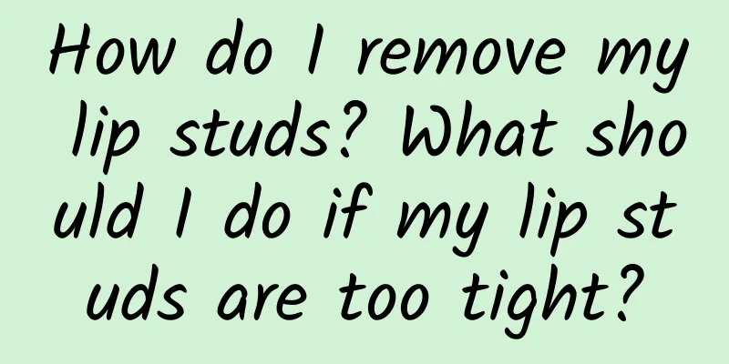 How do I remove my lip studs? What should I do if my lip studs are too tight?