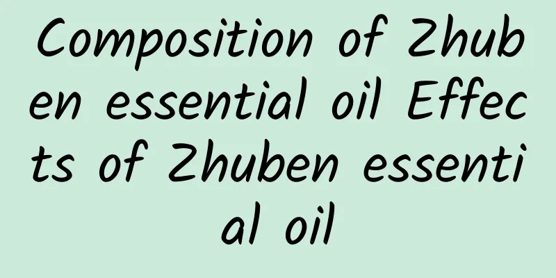 Composition of Zhuben essential oil Effects of Zhuben essential oil