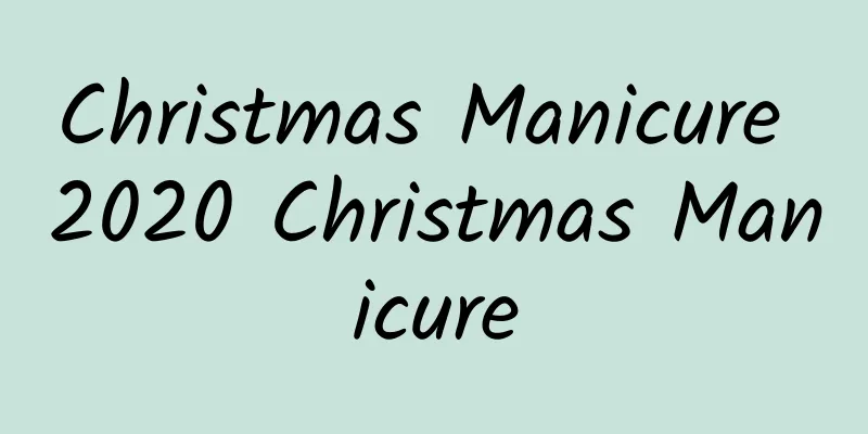 Christmas Manicure 2020 Christmas Manicure