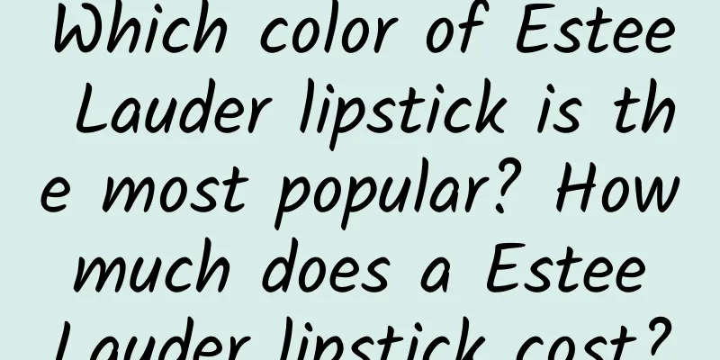 Which color of Estee Lauder lipstick is the most popular? How much does a Estee Lauder lipstick cost?