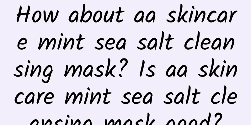 How about aa skincare mint sea salt cleansing mask? Is aa skincare mint sea salt cleansing mask good?