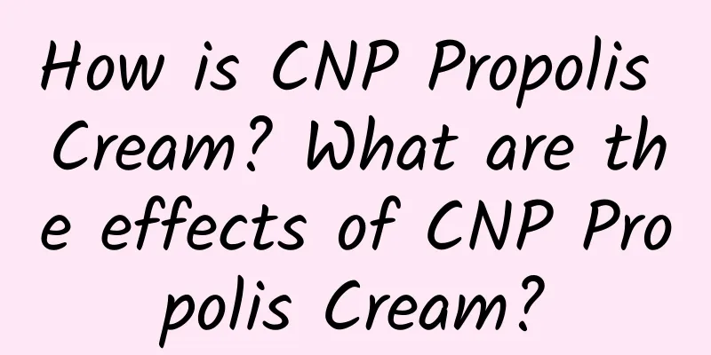 How is CNP Propolis Cream? What are the effects of CNP Propolis Cream?