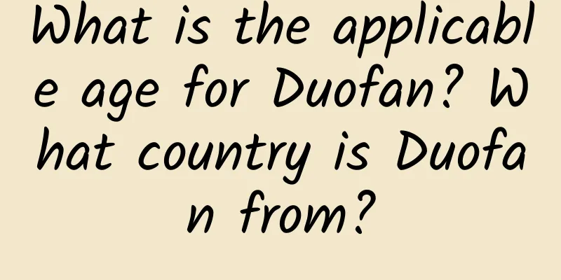 What is the applicable age for Duofan? What country is Duofan from?