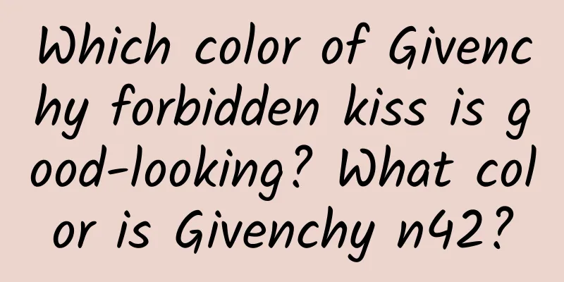 Which color of Givenchy forbidden kiss is good-looking? What color is Givenchy n42?