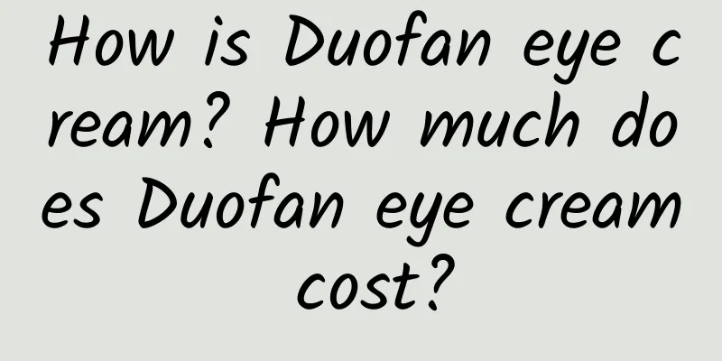 How is Duofan eye cream? How much does Duofan eye cream cost?