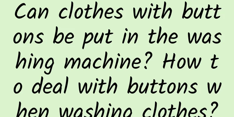 Can clothes with buttons be put in the washing machine? How to deal with buttons when washing clothes?