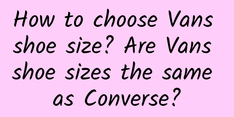 How to choose Vans shoe size? Are Vans shoe sizes the same as Converse?