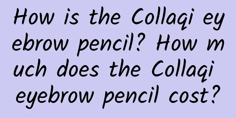 How is the Collaqi eyebrow pencil? How much does the Collaqi eyebrow pencil cost?