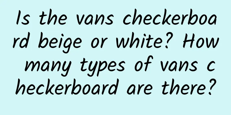 Is the vans checkerboard beige or white? How many types of vans checkerboard are there?