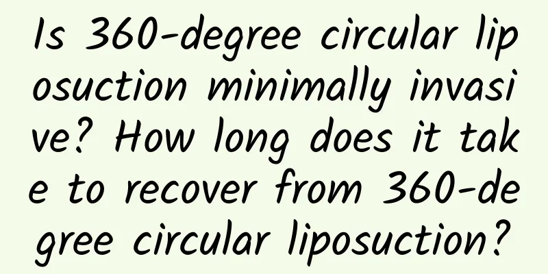 Is 360-degree circular liposuction minimally invasive? How long does it take to recover from 360-degree circular liposuction?