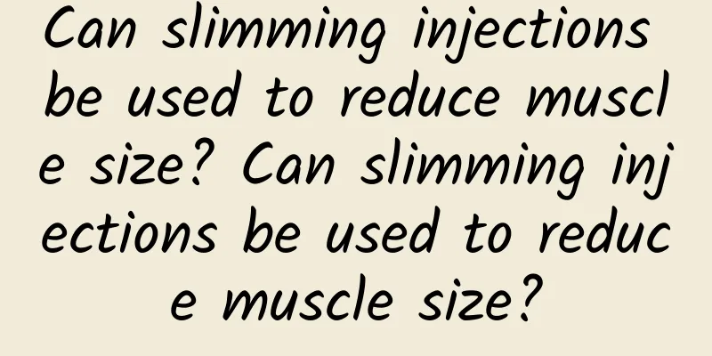 Can slimming injections be used to reduce muscle size? Can slimming injections be used to reduce muscle size?