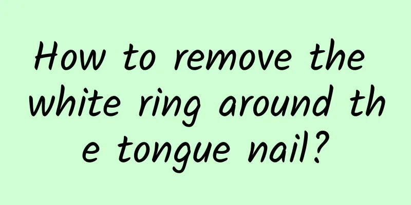 How to remove the white ring around the tongue nail?