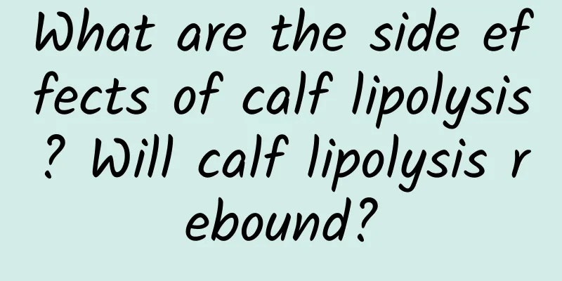 What are the side effects of calf lipolysis? Will calf lipolysis rebound?