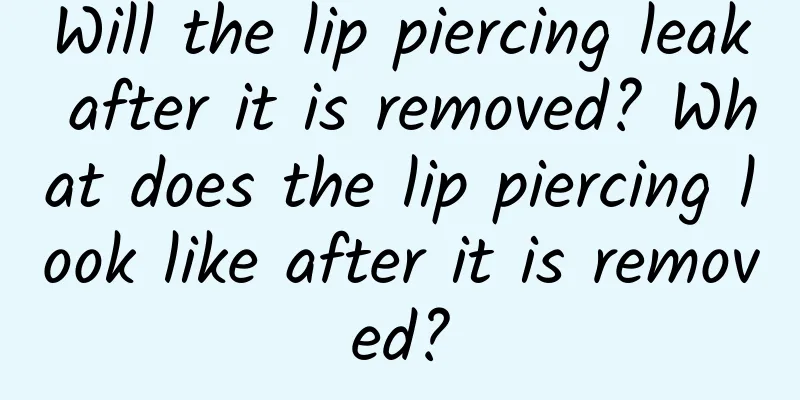 Will the lip piercing leak after it is removed? What does the lip piercing look like after it is removed?