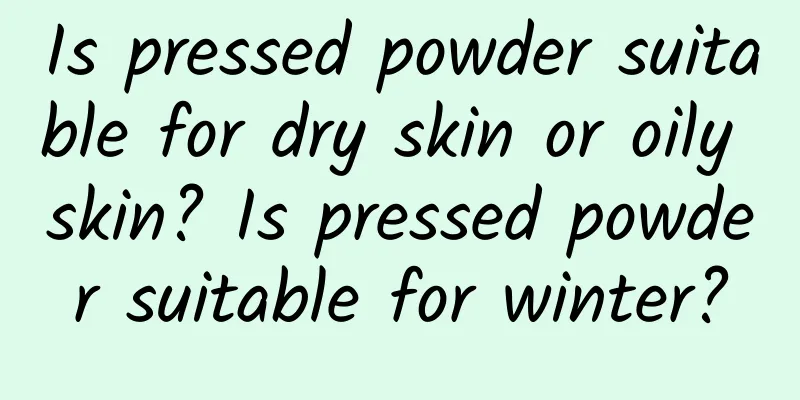 Is pressed powder suitable for dry skin or oily skin? Is pressed powder suitable for winter?
