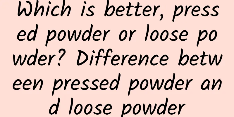 Which is better, pressed powder or loose powder? Difference between pressed powder and loose powder