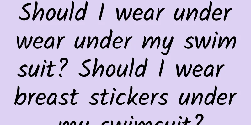 Should I wear underwear under my swimsuit? Should I wear breast stickers under my swimsuit?