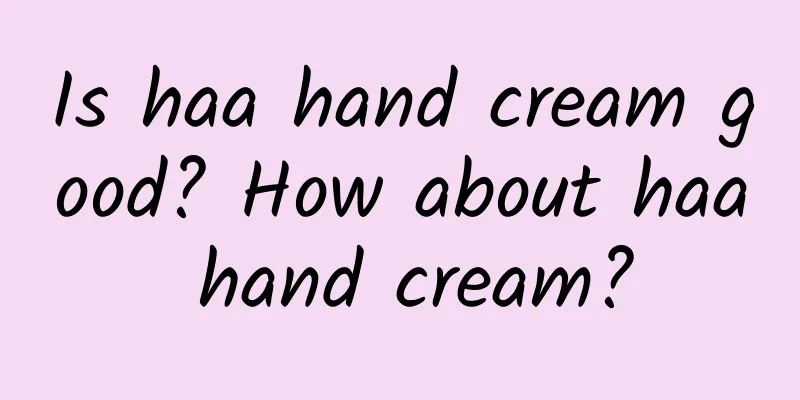 Is haa hand cream good? How about haa hand cream?
