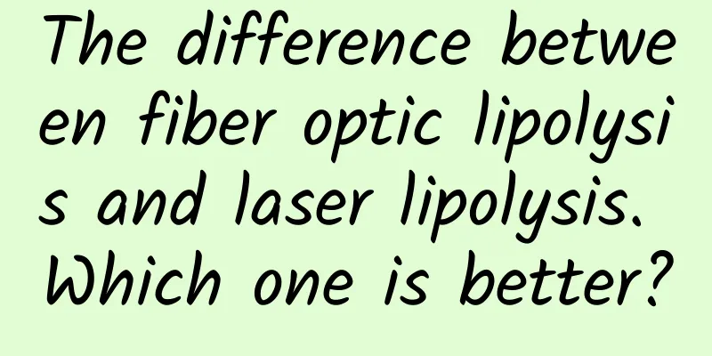 The difference between fiber optic lipolysis and laser lipolysis. Which one is better?