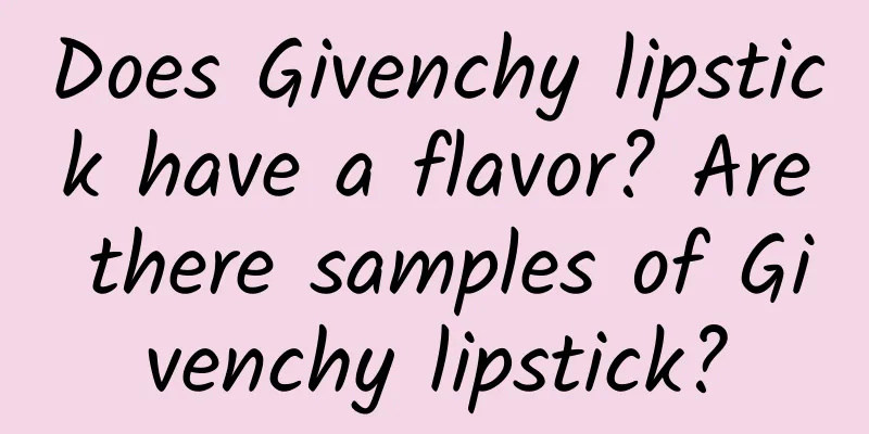 Does Givenchy lipstick have a flavor? Are there samples of Givenchy lipstick?