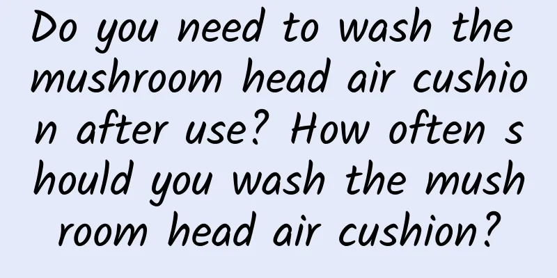 Do you need to wash the mushroom head air cushion after use? How often should you wash the mushroom head air cushion?