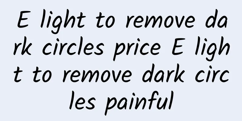 E light to remove dark circles price E light to remove dark circles painful
