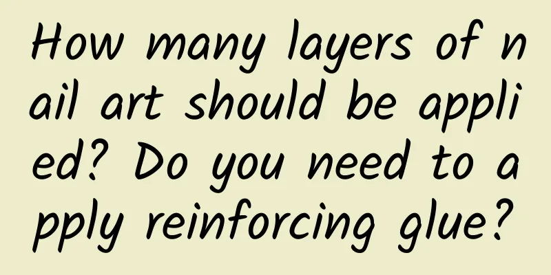 How many layers of nail art should be applied? Do you need to apply reinforcing glue?