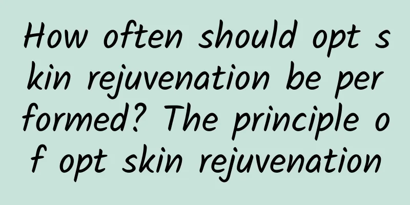 How often should opt skin rejuvenation be performed? The principle of opt skin rejuvenation