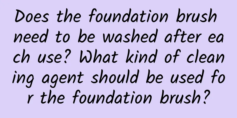 Does the foundation brush need to be washed after each use? What kind of cleaning agent should be used for the foundation brush?