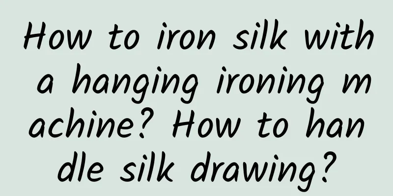 How to iron silk with a hanging ironing machine? How to handle silk drawing?