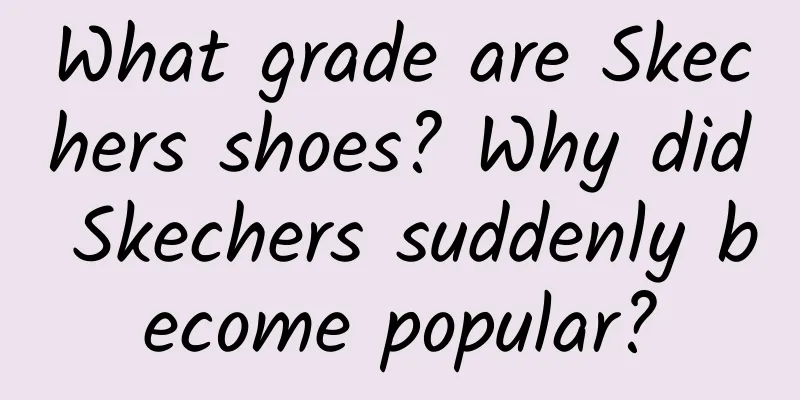 What grade are Skechers shoes? Why did Skechers suddenly become popular?