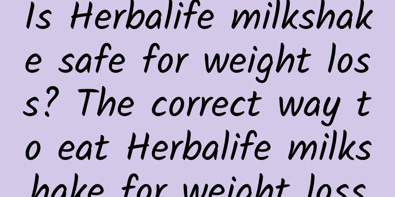 Is Herbalife milkshake safe for weight loss? The correct way to eat Herbalife milkshake for weight loss