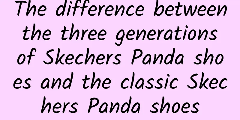 The difference between the three generations of Skechers Panda shoes and the classic Skechers Panda shoes