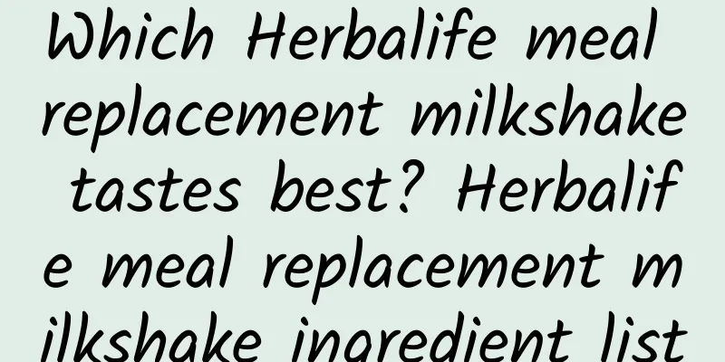 Which Herbalife meal replacement milkshake tastes best? Herbalife meal replacement milkshake ingredient list