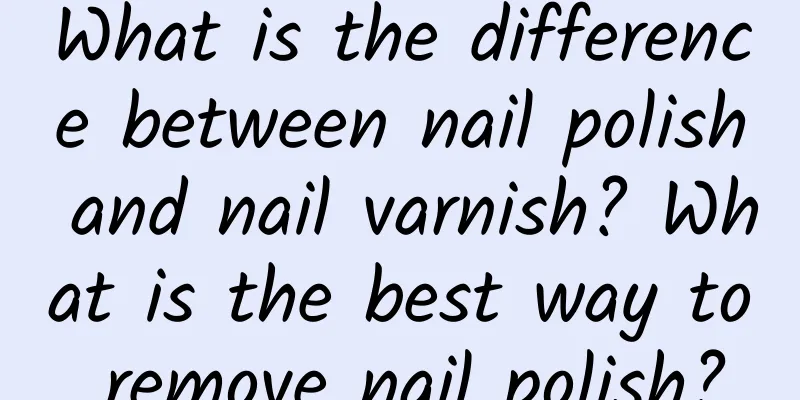 What is the difference between nail polish and nail varnish? What is the best way to remove nail polish?