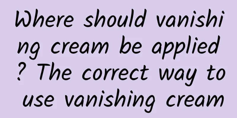 Where should vanishing cream be applied? The correct way to use vanishing cream