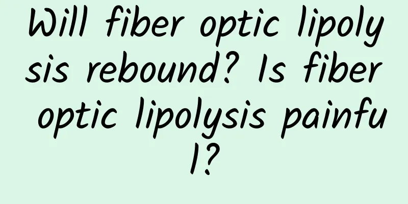 Will fiber optic lipolysis rebound? Is fiber optic lipolysis painful?