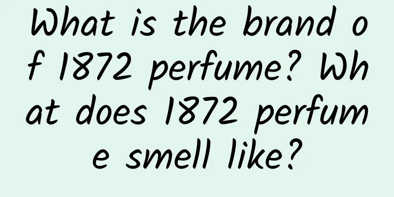 What is the brand of 1872 perfume? What does 1872 perfume smell like?