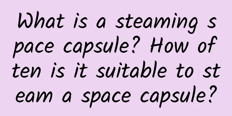 What is a steaming space capsule? How often is it suitable to steam a space capsule?