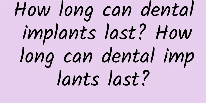 How long can dental implants last? How long can dental implants last?