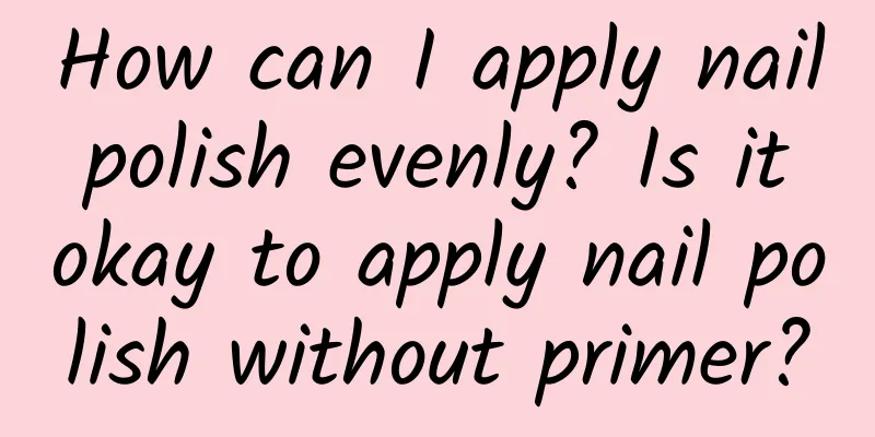 How can I apply nail polish evenly? Is it okay to apply nail polish without primer?