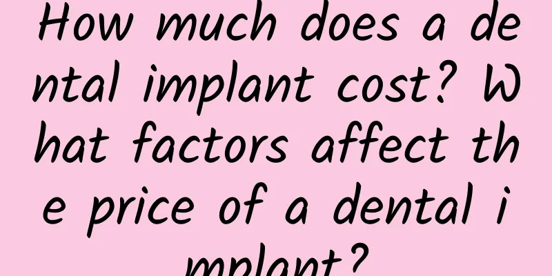 How much does a dental implant cost? What factors affect the price of a dental implant?