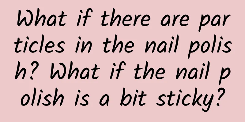 What if there are particles in the nail polish? What if the nail polish is a bit sticky?