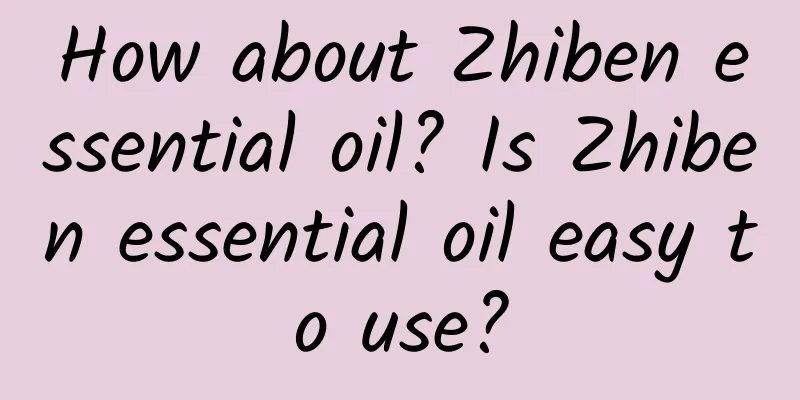 How about Zhiben essential oil? Is Zhiben essential oil easy to use?