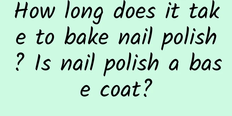 How long does it take to bake nail polish? Is nail polish a base coat?