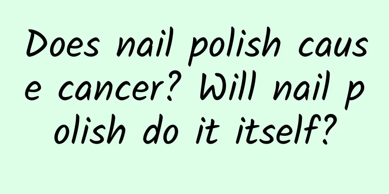 Does nail polish cause cancer? Will nail polish do it itself?