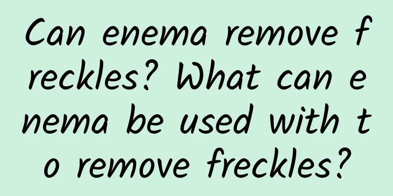 Can enema remove freckles? What can enema be used with to remove freckles?